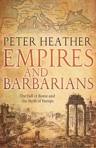Empires and Barbarians: The Fall of Rome and the Birth of Europe